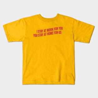 I stay at work for you Kids T-Shirt